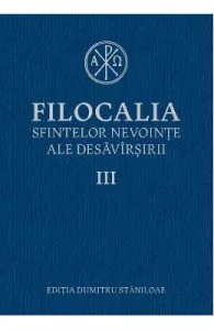 Filocalia 3 Sfintelor nevointe ale desavarsirii ed.2017