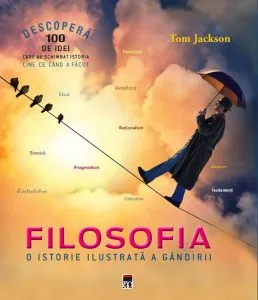Filosofia. O istorie ilustrata a gandirii de Tom Jackson