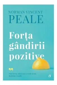 Forţa gândirii pozitive de Norman Vincent Peale