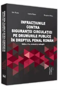 Infractiunile contra sigurantei circulatiei pe drumurile publice in dreptul penal roman Ed.2 de Ion Rusu