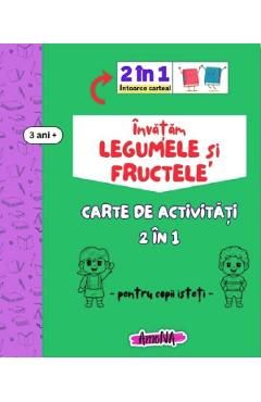 Invatam legumele si fructele. Carte de activitati 2 in 1 pentru copii isteti 3 ani