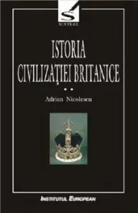 Istoria civilizatiei britanice. Volumul II de Nicolescu Adrian