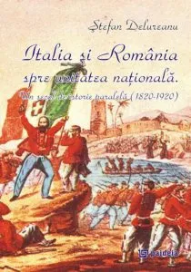 Italia si Romania spre unitatea nationala de Stefan Delureanu
