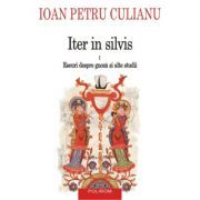 Iter in silvis. Eseuri despre gnoza si alte studii, volumul I