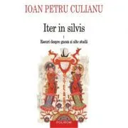 Iter in silvis. Eseuri despre gnoza si alte studii, volumul I de Ioan Petru Culianu