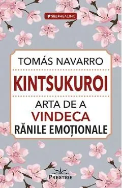 Kintsukuroi. Arta de a vindeca ranile emotionale de Tomas Navarro