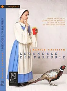 Legendele din farfurie. Retete celebre cu garnitura de povesti, salata de mituri si tacamuri istorice de Marius Cristian