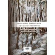 Literary Studies. Themes and Motifs in Joseph Conrad’s Short Stories. Studii literare. Teme si motive in povestirile lui Joseph Conrad