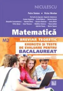 Matematica. Breviar teoretic. Exercitii si teste de evaluare pentru Bacalaureat \u2013 M2 de Petre Simion