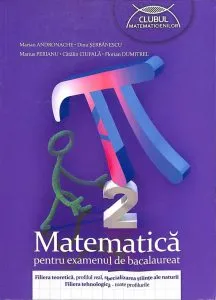 Matematica pentru examenul de bacalaureat. Filiera teoretica, profilul real, specializarea stiinte ale naturii. Filiera tehnologica - toate profilurile