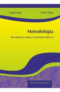 Metodologia. Egy tudomanyos dolgozat megirasanak modszerei de Csiszar Klara