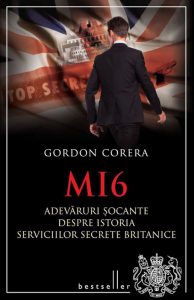 MI6. Adevaruri socante despre istoria serviciilor secrete britanice