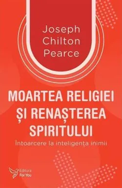 Moartea religiei şi renaşterea spiritului de Joseph Chilton Pearce
