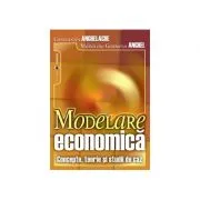 Modelare economica. Concepte, teorie si studii de caz de Constantin Anghelache