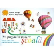 Ne pregatim pentru scoala. Exercitii grafice pentru grupa mare si grupa pregatitoare de Aurelia Arghirescu
