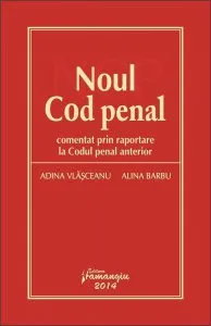 Noul Cod penal - comentat prin raportare la Codul penal anterior de Alina Barbu