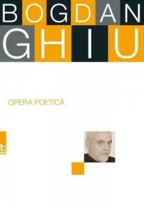 Opera poetica de Bogdan Ghiu
