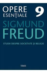 Opere esentiale 9 - Studii despre societate si religie 2010 de Sigmund Freud