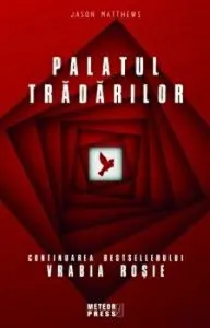 Palatul tradarilor. Vrabia Rosie de Jason Matthews