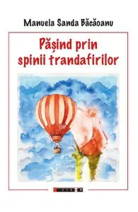 Pasind prin spinii trandafirilor de Manuela Sanda Bacaoanu