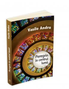 Peregrin in centrul lumii de Vasile Andru