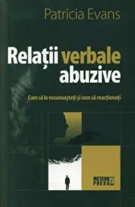Relatii verbale abuzive. Cum sa le recunoasteti si cum sa reactionati de Patricia Evans