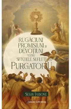Rugaciuni, promisiuni si devotiuni pentru suflete din Purgatoriu de Susan Tassone