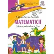 Sa deslusim tainele matematicii. Culegere pentru clasa a 4-a. Editia a 2-a de Rodica Chiran
