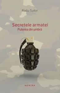 Secretele armatei. Puterea din umbra de Radu Tudor