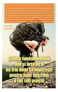 Știința fundamentală, dar și arta de a nu trăi doar să muncești pentru bani așa cum o fac toți proștii