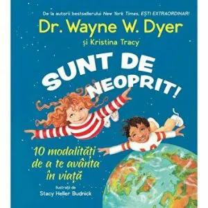 Sunt de neoprit! 10 modalitati de a te avanta in viata - Carte de Wayne W. Dyer