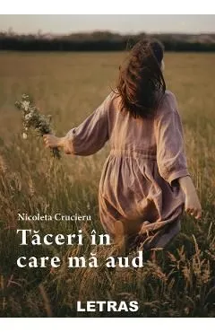 Taceri in care ma aud de Nicoleta Crucieru