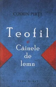 Teofil si Cainele de lemn de Cosmin Perta