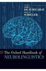 The Oxford Handbook of Neurolinguistics de Greig I. De Zubicaray