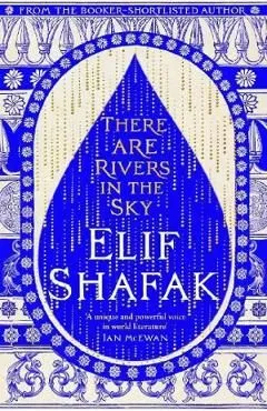 There Are Rivers in the Sky de Elif Shafak