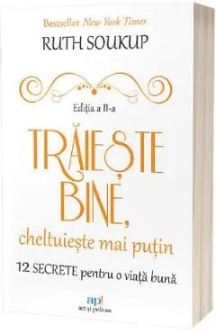 Traieste bine, cheltuieste mai putin de Ruth Soukup