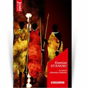 Ucenicii sfantului Antonie - Damian Stanoiu, Editia 2020 de Damian Stanoiu