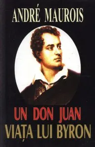 Un Don Juan - Viata lui Byron de Andre Maurois