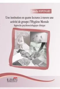 Une institution en quatre lectures a travers une activite de groupe: l'Hygiene Mentale. Approche psychosociologique clinique de Camelia Soponaru