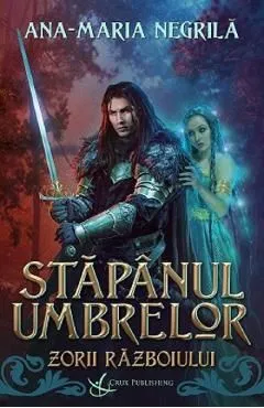 Zorii razboiului. Seria Stapanul umbrelor Vol. 2 de Ana-maria Negrila