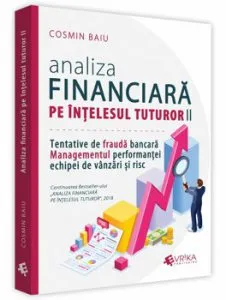 Analiza financiara pe intelesul tuturor, volumul II. Tentativele de frauda bancara, Managementul performantei echipei de vanzari si risc de Cosmin Baiu
