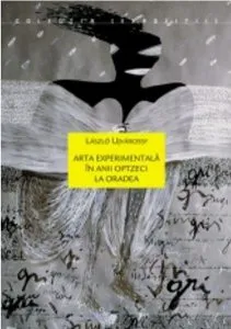 Arta experimentala in anii optzeci la Oradea