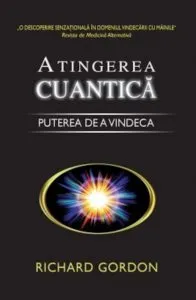 Atingerea cuantica. Puterea de a vindeca de Richard Gordon