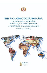 Biserica Ortodoxa Romana, promotoare a identitatii eclesiale, culturale si etnice a romanilor din afara Romaniei