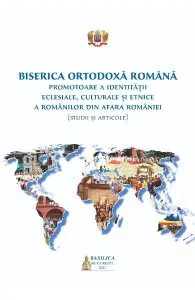 Biserica Ortodoxa Romana, promotoare a identitatii eclesiale, culturale si etnice a romanilor din afara Romaniei