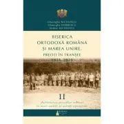Biserica Ortodoxa Romana si Marea Unire. Preoti in transee. 1916-1919. Volumul 2. Activitatea preotilor militari in mari unitati si unitati operative de Andrei Nicolescu