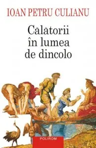Calatorii in lumea de dincolo de Ioan Petru Culianu