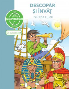 Carte cu autocolante - Descopar si invat istoria lumii (Dupa Metoda Montessori)