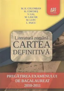 Cartea definitiva. Literatura romana: Pregatirea examenului de bacalaureat 2010-2011 de Horia Corches