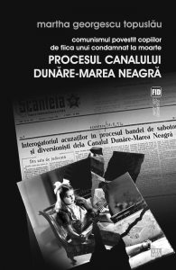 Comunismul povestit copiilor de fiica unui condamnat la moarte. Procesul Canalului Dunare-Marea Neagra